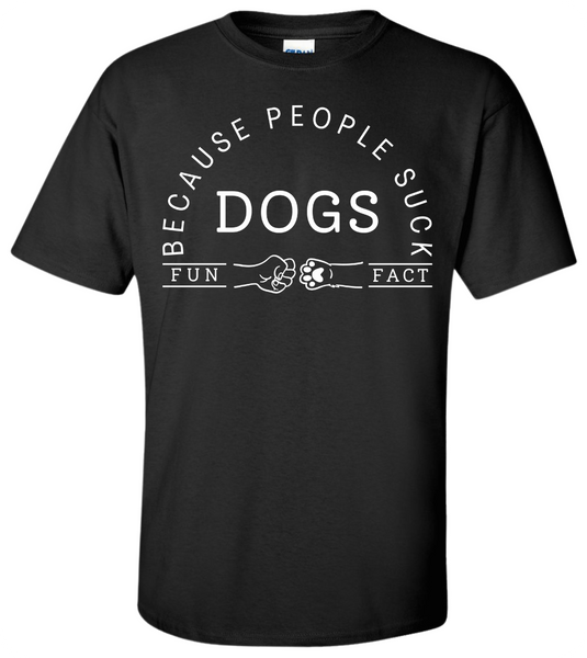 Dogs - Because People Suck T-Shirt