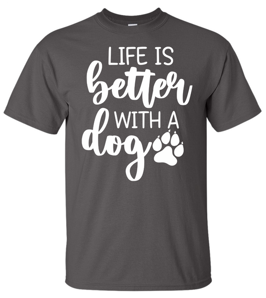 Life is Better with a Dog T-Shirt