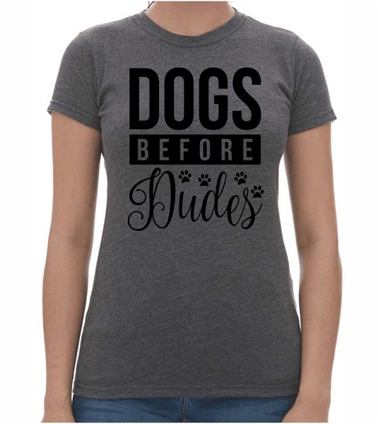 Dogs Before Dude Ladies T-Shirt - PAWsome Creations VI