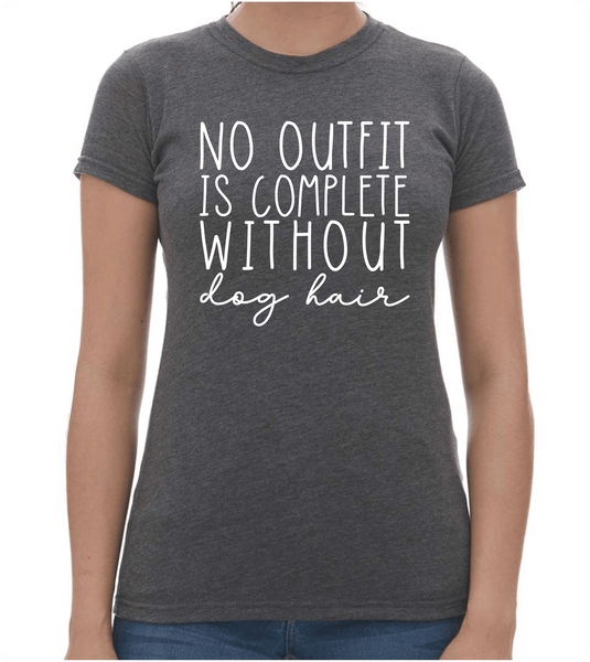 No Outfit is Complete Ladies T-Shirt - PAWsome Creations VI