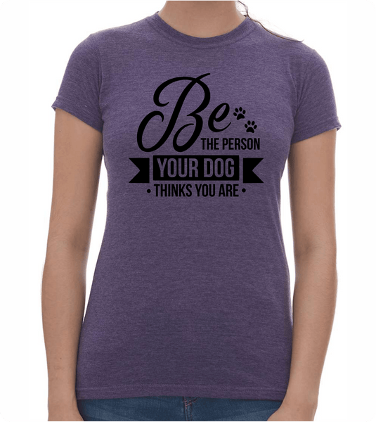 Be the Person Ladies T-Shirt - PAWsome Creations VI