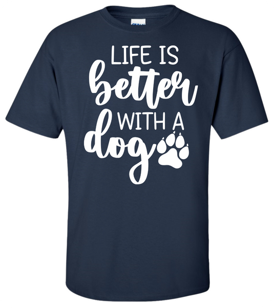 Life is Better with a Dog T-Shirt