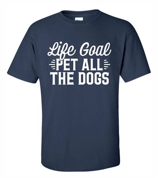 Life Goal - Pet all the dogs (T-Shirt)