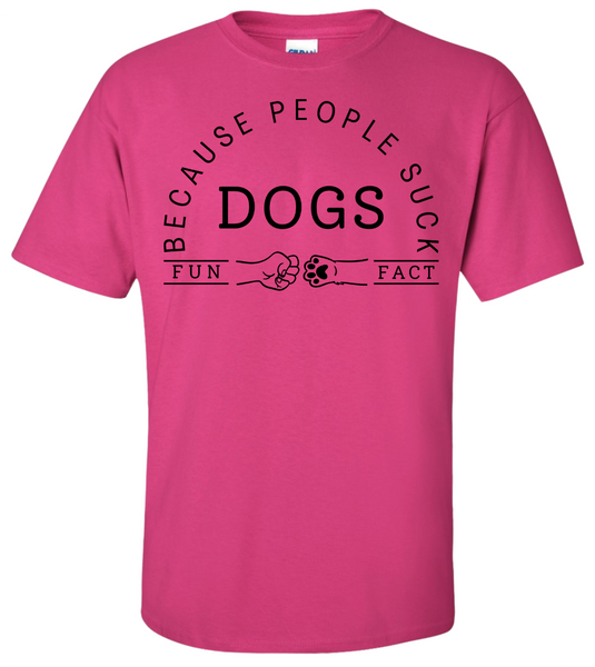 Dogs - Because People Suck T-Shirt