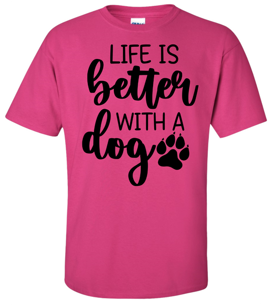 Life is Better with a Dog T-Shirt