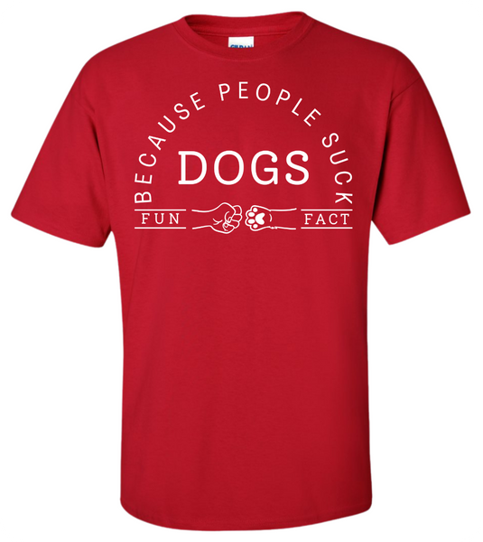 Dogs - Because People Suck T-Shirt