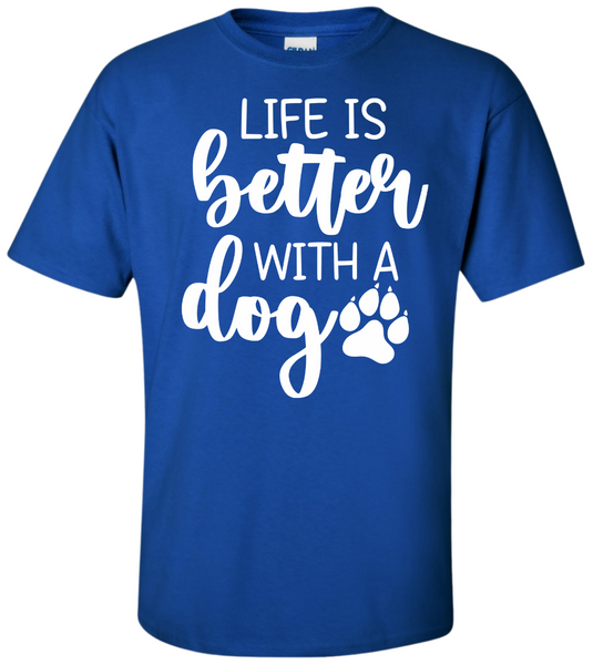 Life is Better with a Dog T-Shirt