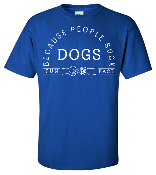 Dogs - Because People Suck T-Shirt