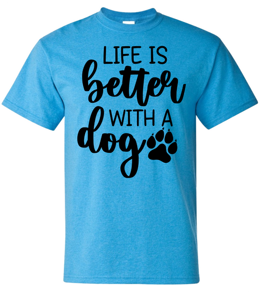 Life is Better with a Dog T-Shirt