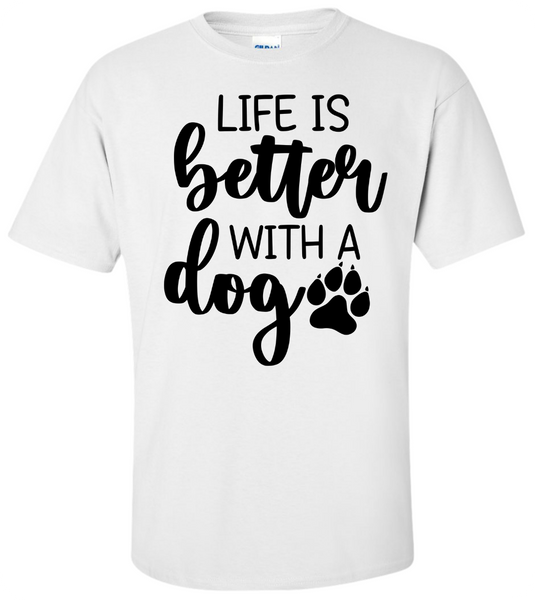 Life is Better with a Dog T-Shirt