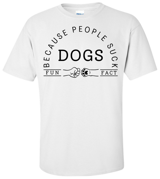 Dogs - Because People Suck T-Shirt