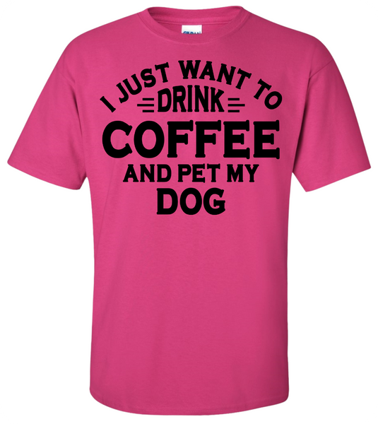 Drink Coffee and Pet My Dog T-Shirt