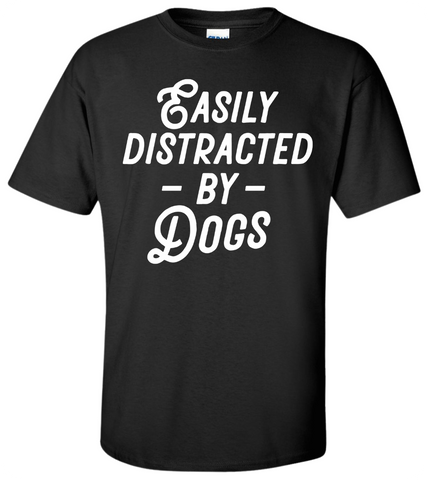 Easily Distracted by Dogs T-Shirt