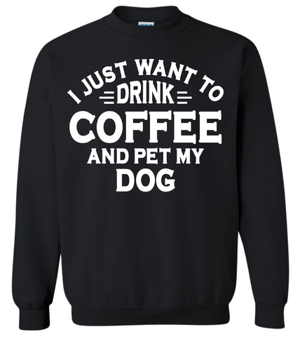 Drink Coffee and Pet My Dog Crewneck Sweatshirt