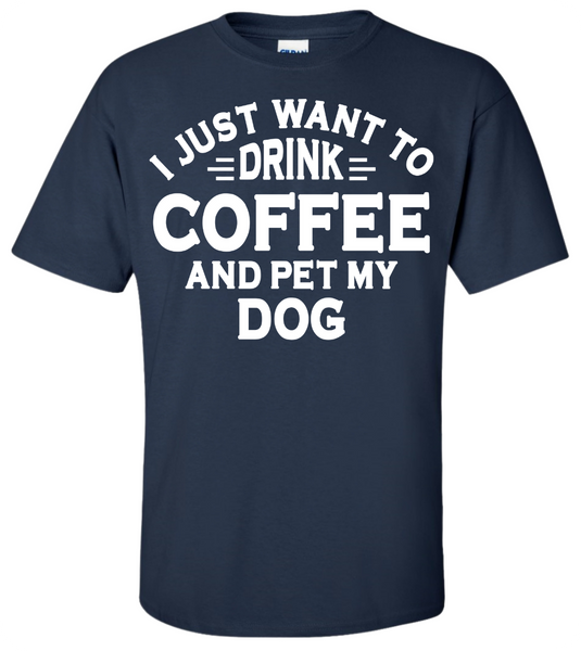 Drink Coffee and Pet My Dog T-Shirt