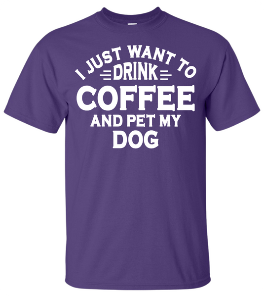 Drink Coffee and Pet My Dog T-Shirt