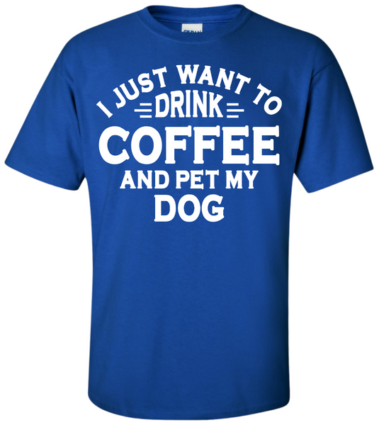 Drink Coffee and Pet My Dog T-Shirt