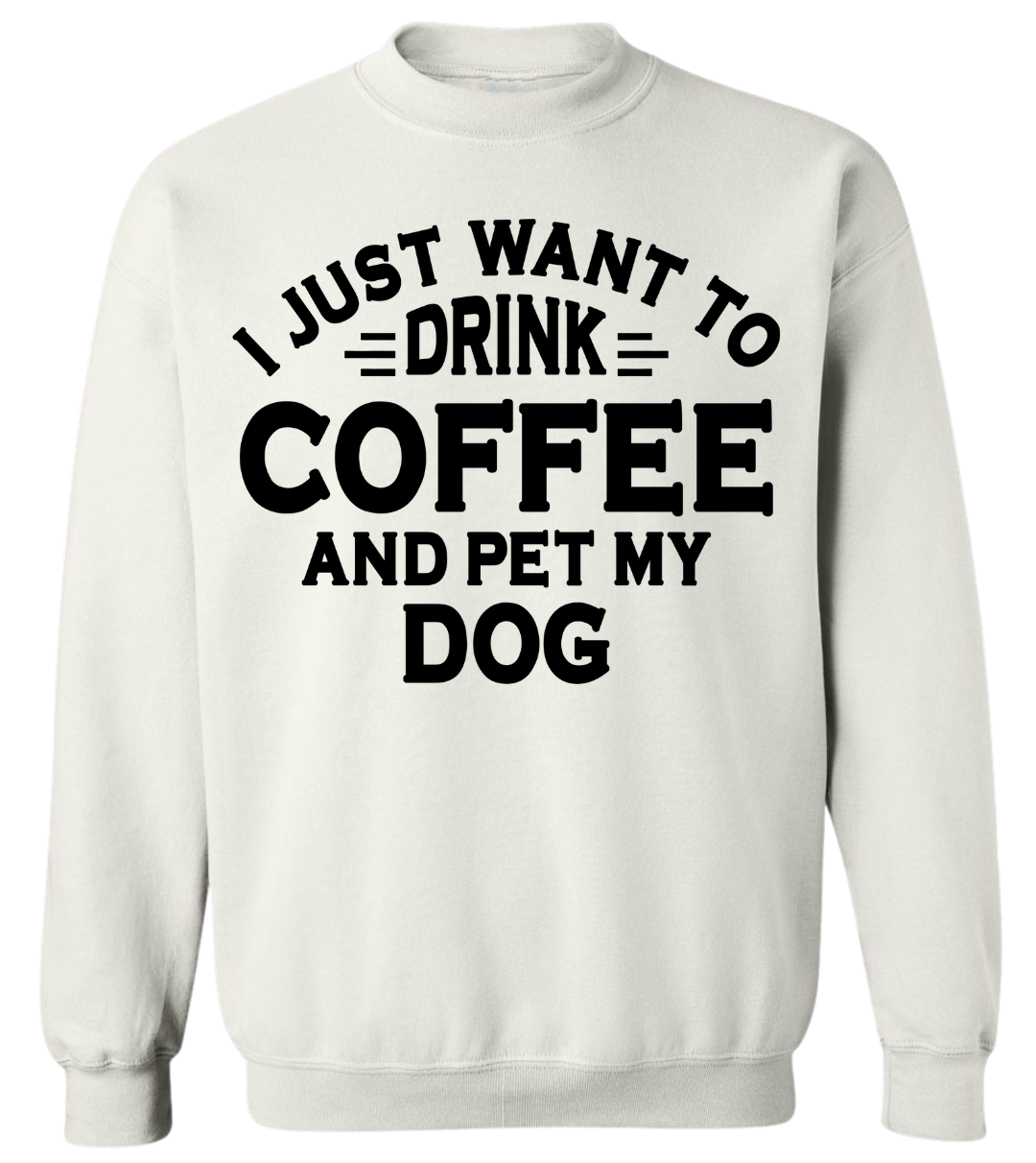 Drink Coffee and Pet My Dog Crewneck Sweatshirt