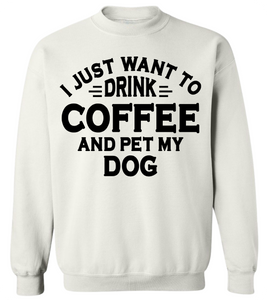 Drink Coffee and Pet My Dog Crewneck Sweatshirt
