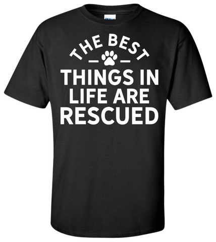 Best Things in Life are Rescued T-Shirt