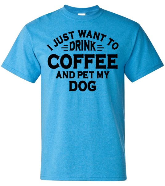 Drink Coffee and Pet My Dog T-Shirt